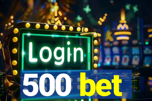 500 bet
